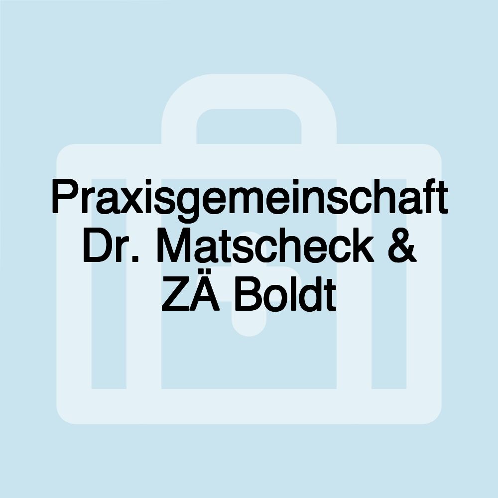 Praxisgemeinschaft Dr. Matscheck & ZÄ Boldt