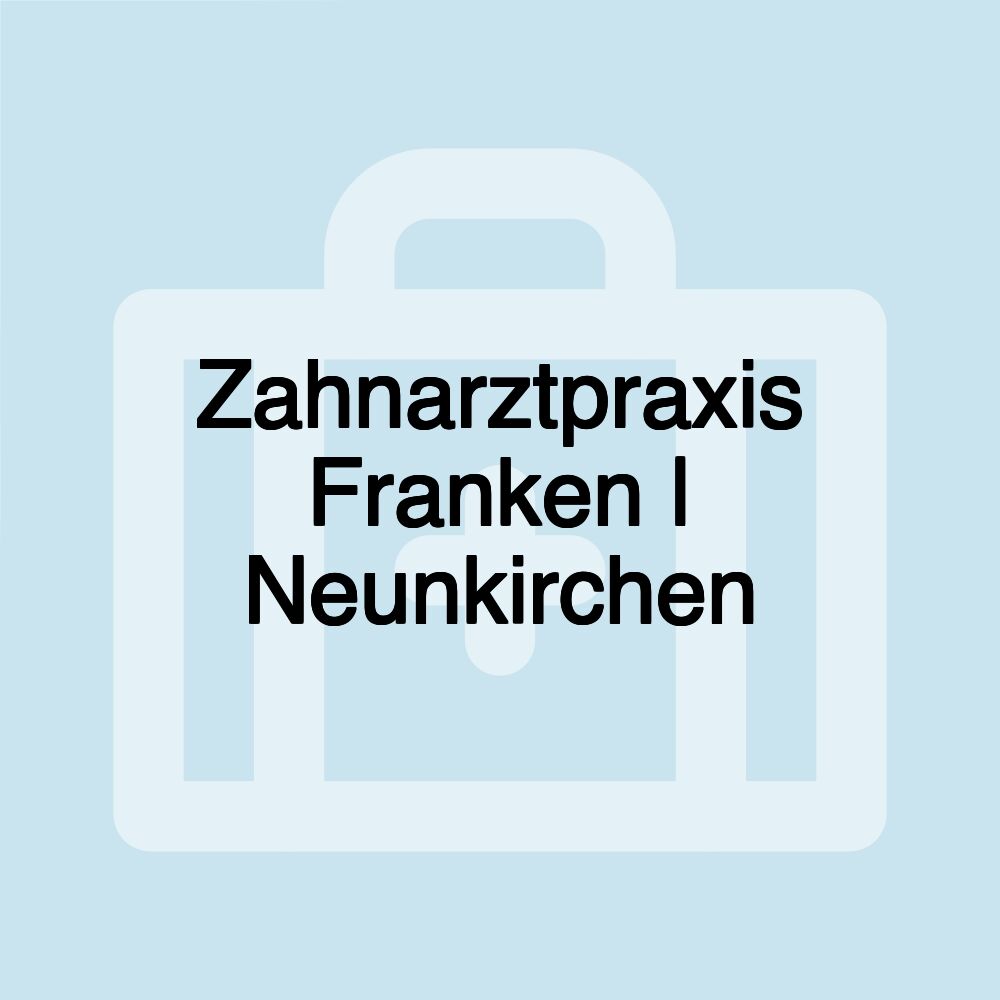 Zahnarztpraxis Franken | Neunkirchen