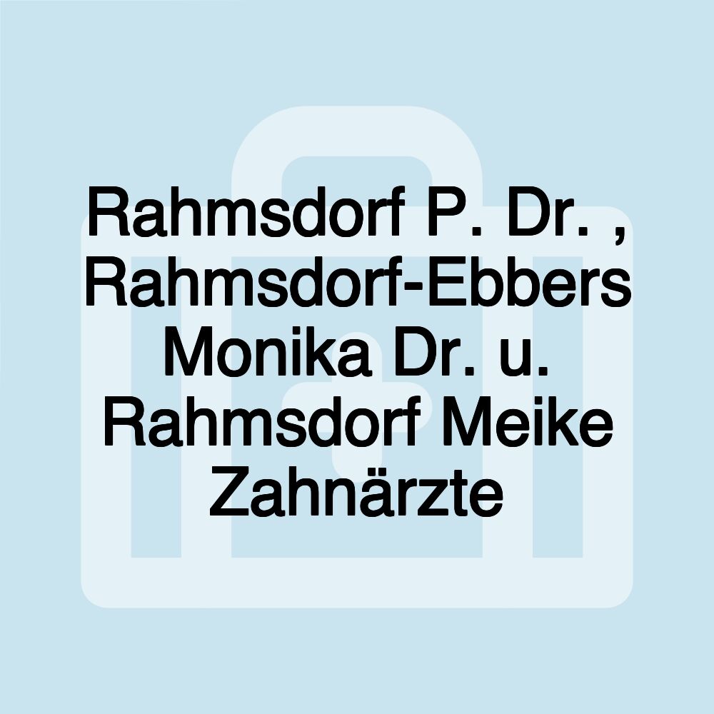 Rahmsdorf P. Dr. , Rahmsdorf-Ebbers Monika Dr. u. Rahmsdorf Meike Zahnärzte