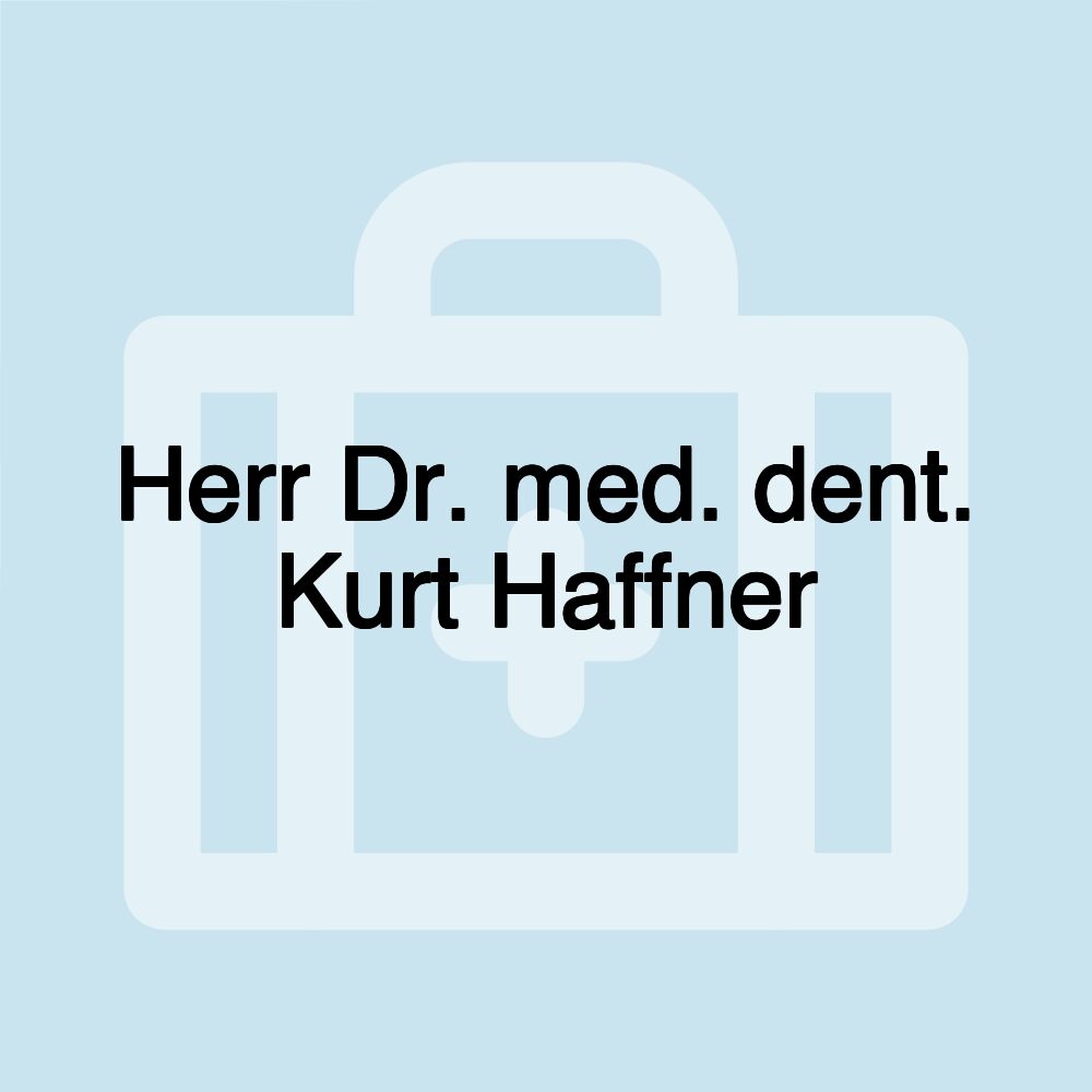 Herr Dr. med. dent. Kurt Haffner