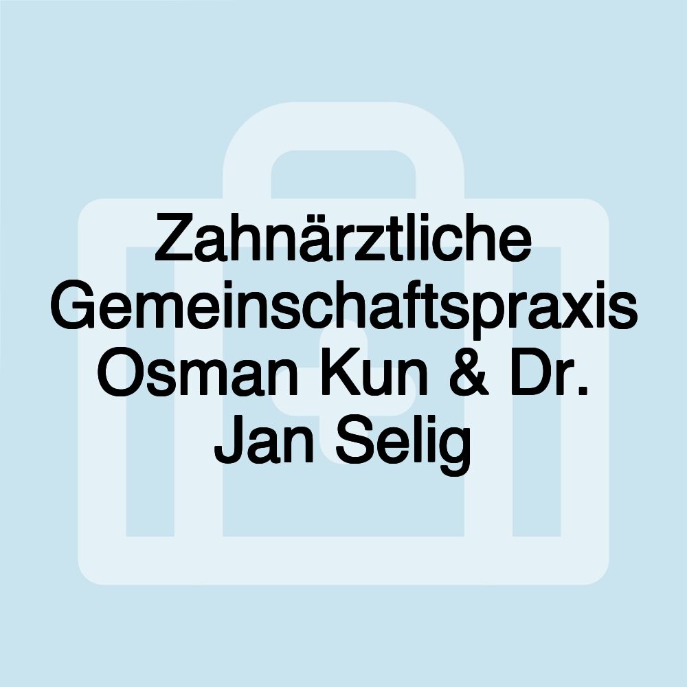 Zahnärztliche Gemeinschaftspraxis Osman Kun & Dr. Jan Selig