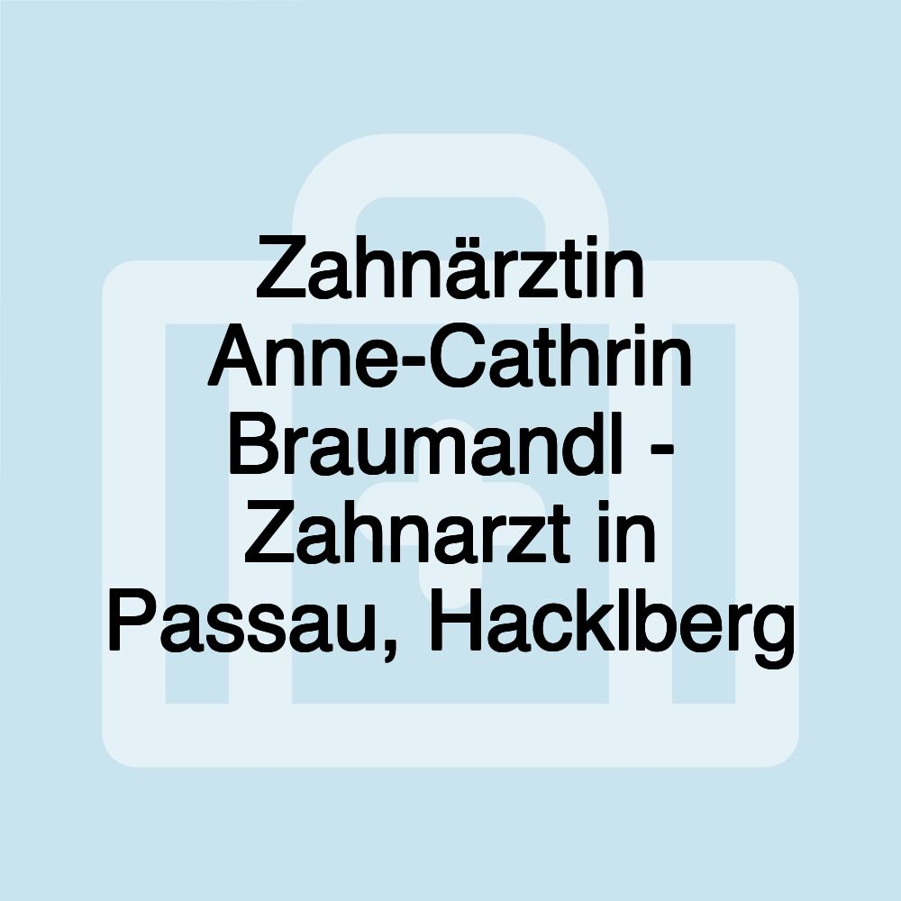 Zahnärztin Anne-Cathrin Braumandl - Zahnarzt in Passau, Hacklberg