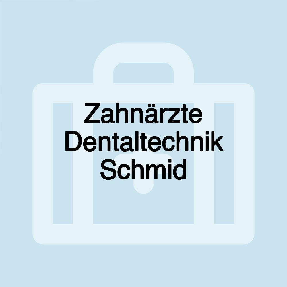 Zahnärzte Dentaltechnik Schmid