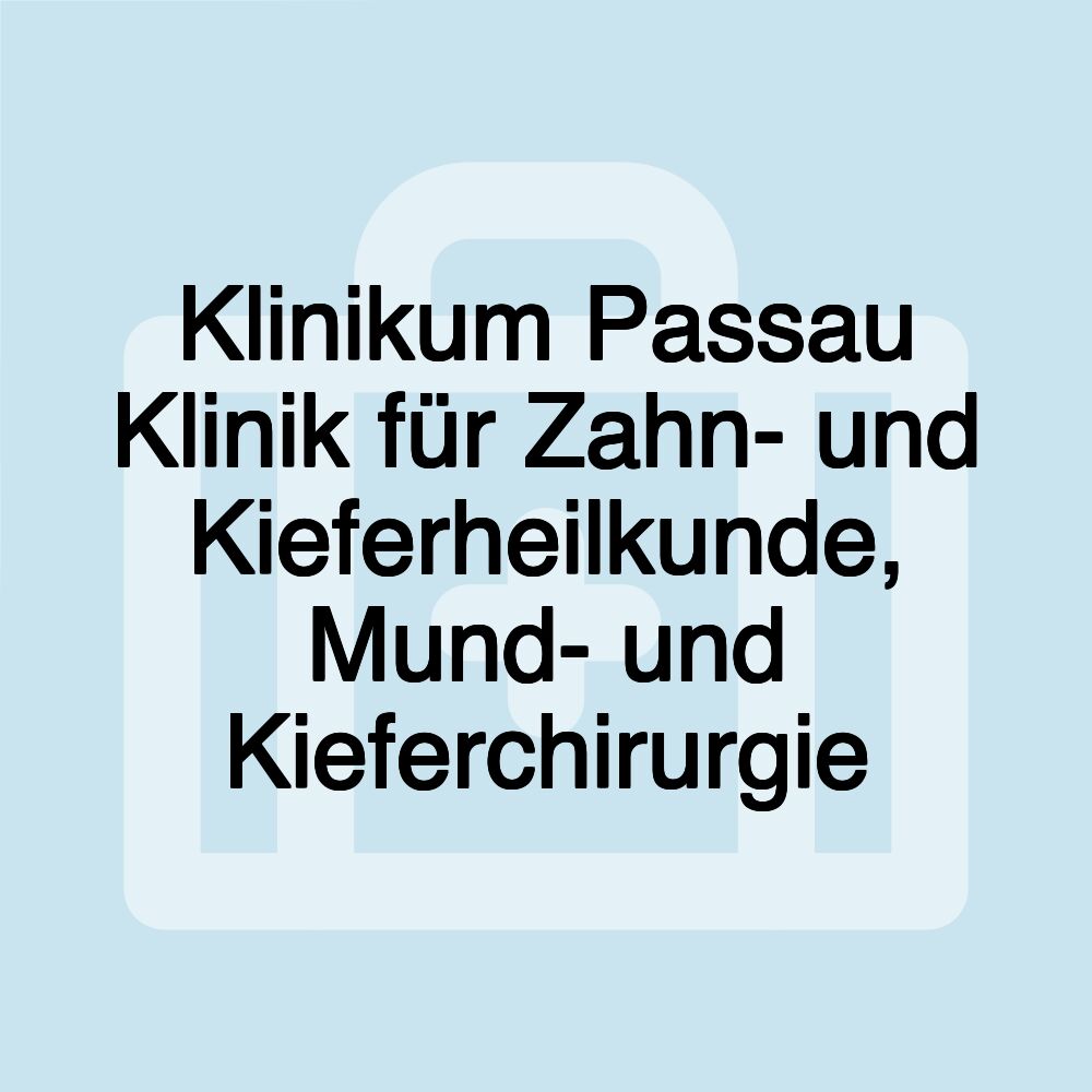 Klinikum Passau Klinik für Zahn- und Kieferheilkunde, Mund- und Kieferchirurgie