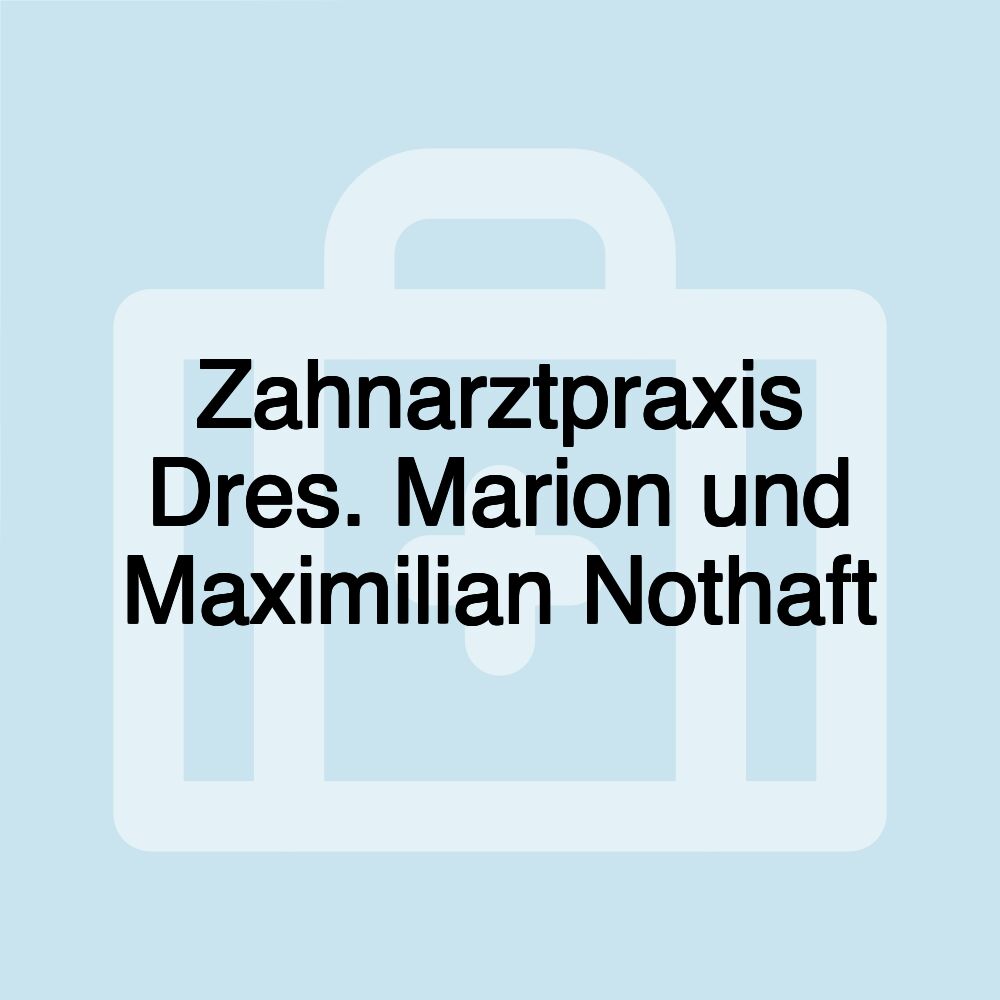 Zahnarztpraxis Dres. Marion und Maximilian Nothaft