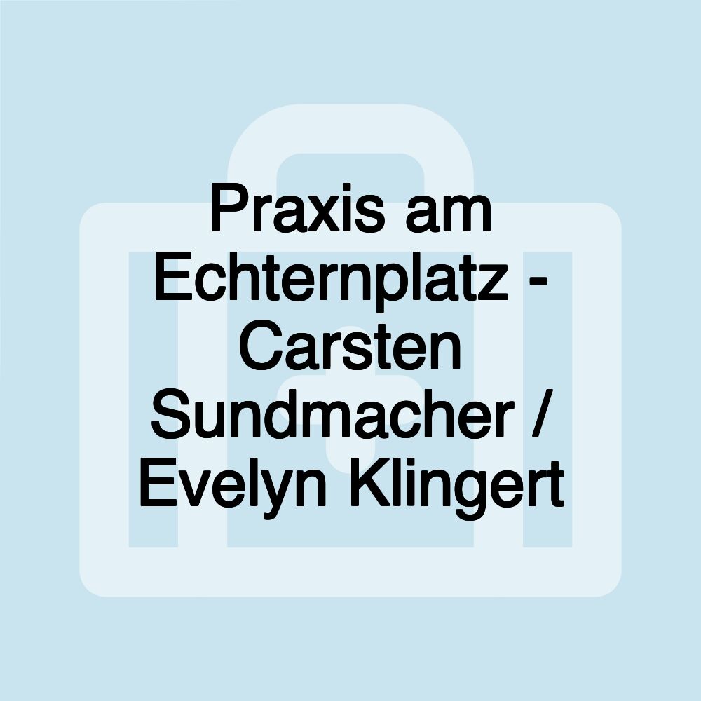 Praxis am Echternplatz - Carsten Sundmacher / Evelyn Klingert