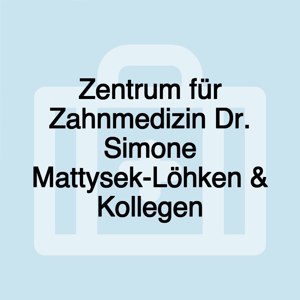 Zentrum für Zahnmedizin Dr. Simone Mattysek-Löhken & Kollegen