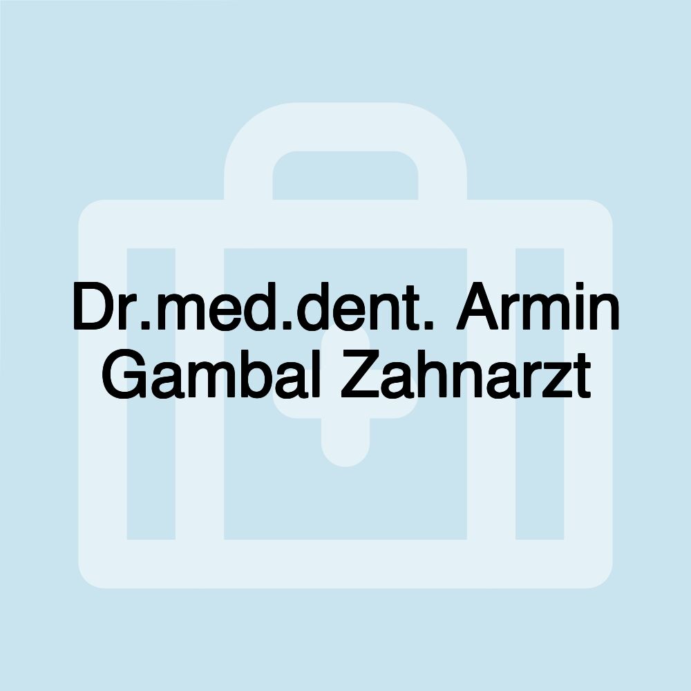 Dr.med.dent. Armin Gambal Zahnarzt