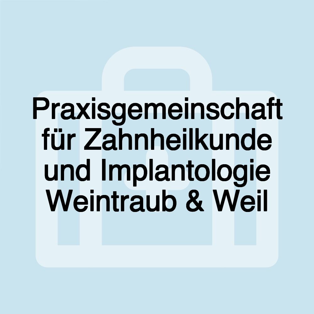 Praxisgemeinschaft für Zahnheilkunde und Implantologie Weintraub & Weil