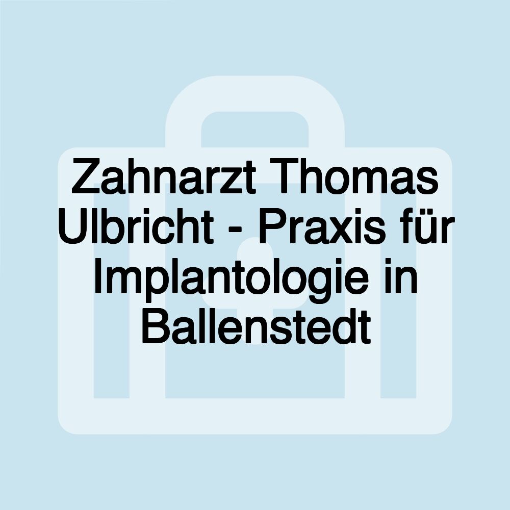 Zahnarzt Thomas Ulbricht - Praxis für Implantologie in Ballenstedt