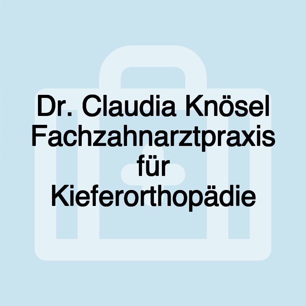 Dr. Claudia Knösel Fachzahnarztpraxis für Kieferorthopädie