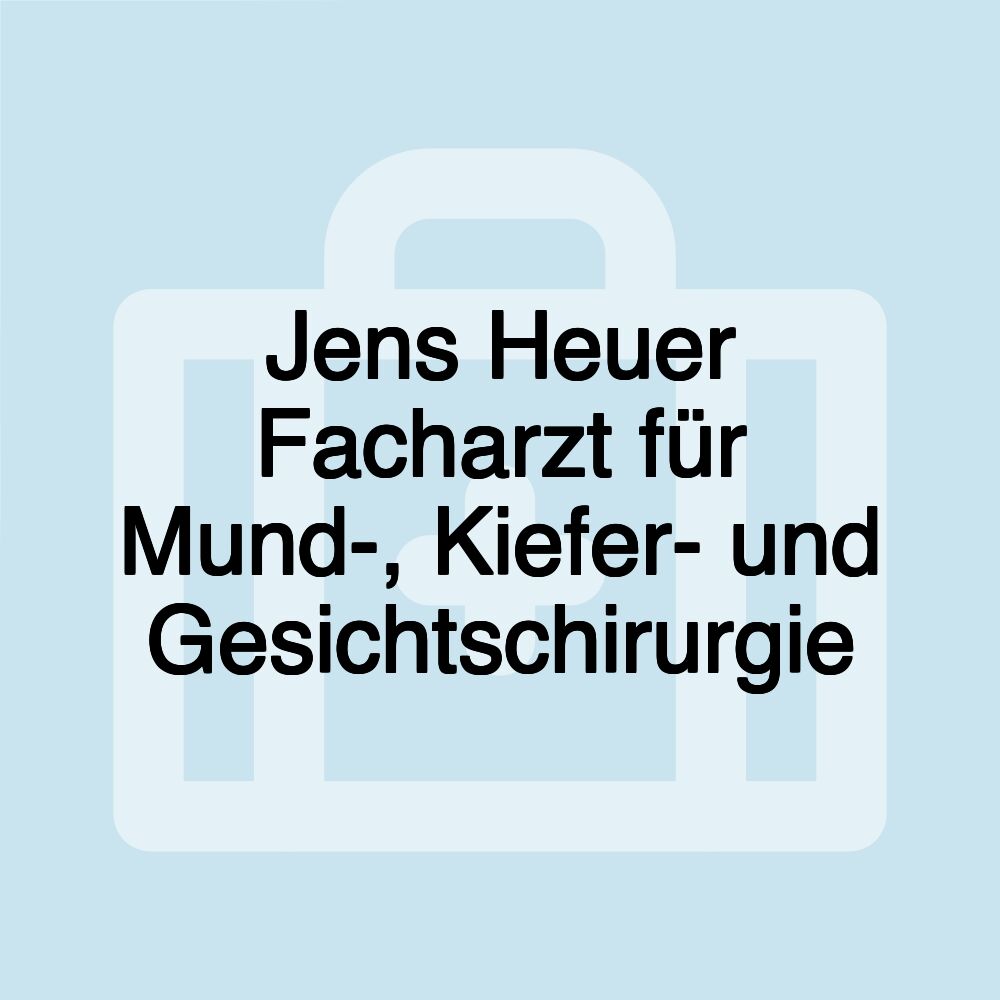 Jens Heuer Facharzt für Mund-, Kiefer- und Gesichtschirurgie