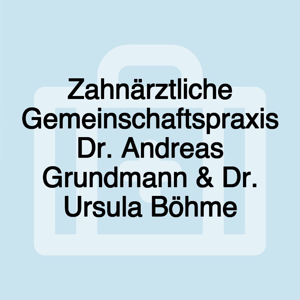 Zahnärztliche Gemeinschaftspraxis Dr. Andreas Grundmann & Dr. Ursula Böhme