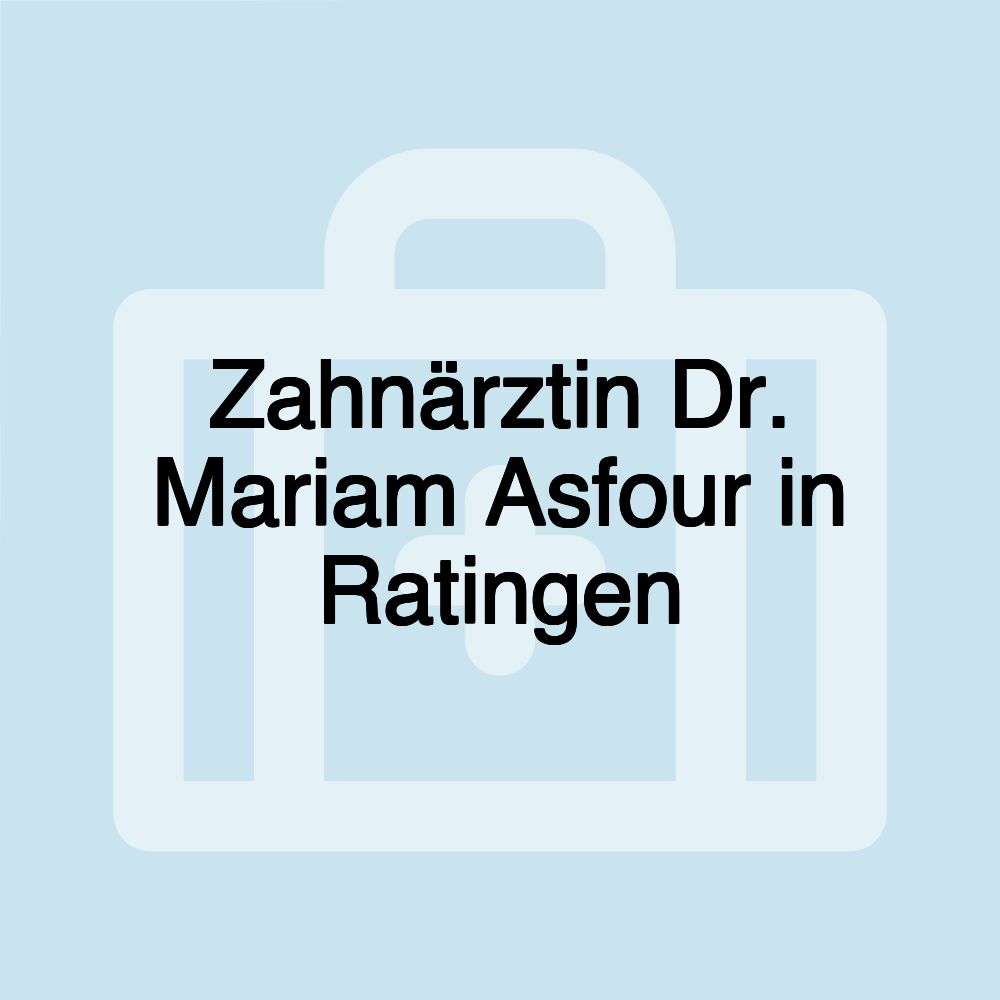 Zahnärztin Dr. Mariam Asfour in Ratingen