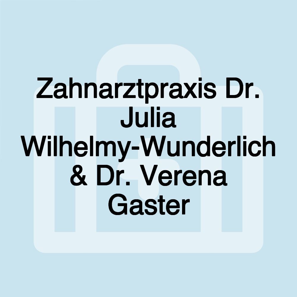 Zahnarztpraxis Dr. Julia Wilhelmy-Wunderlich & Dr. Verena Gaster