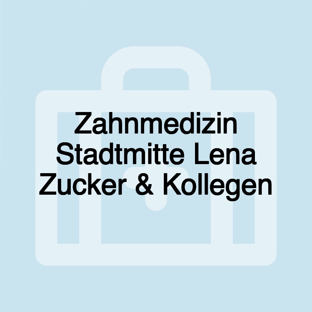 Zahnmedizin Stadtmitte Lena Zucker & Kollegen