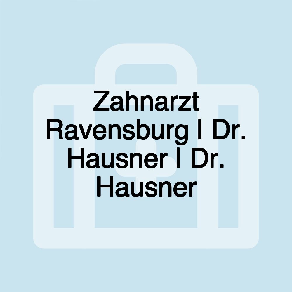 Zahnarzt Ravensburg | Dr. Hausner | Dr. Hausner