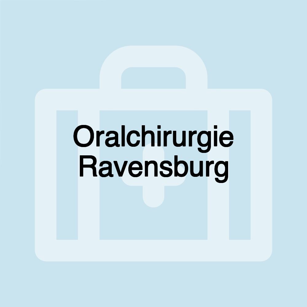 Oralchirurgie Ravensburg