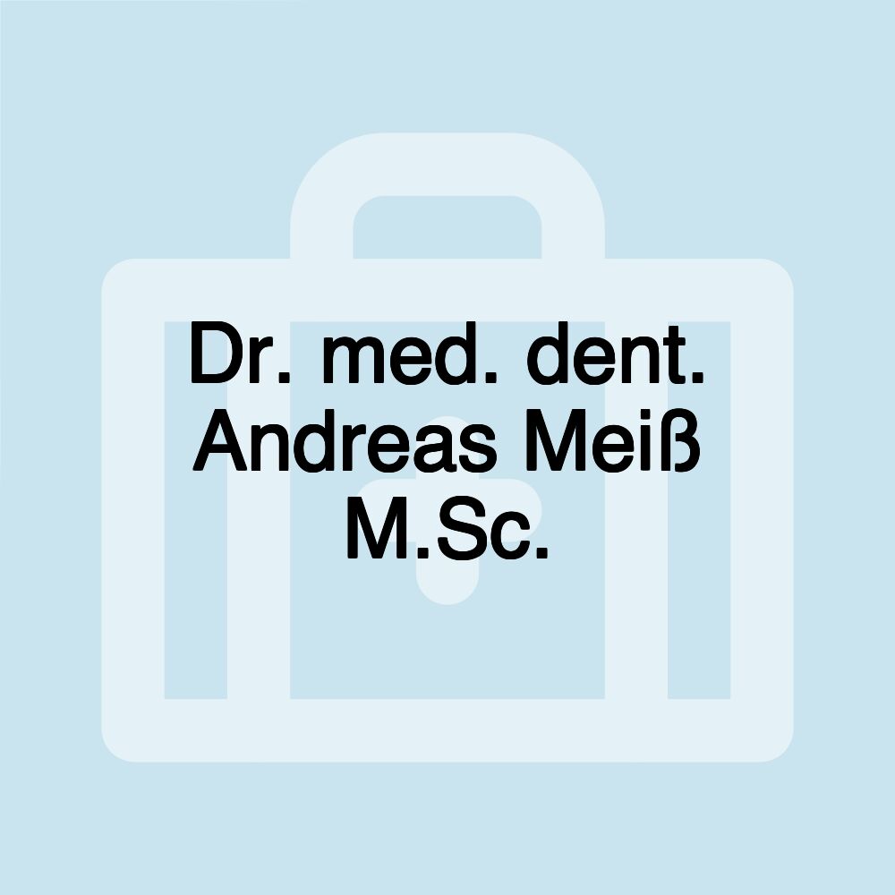 Dr. med. dent. Andreas Meiß M.Sc.