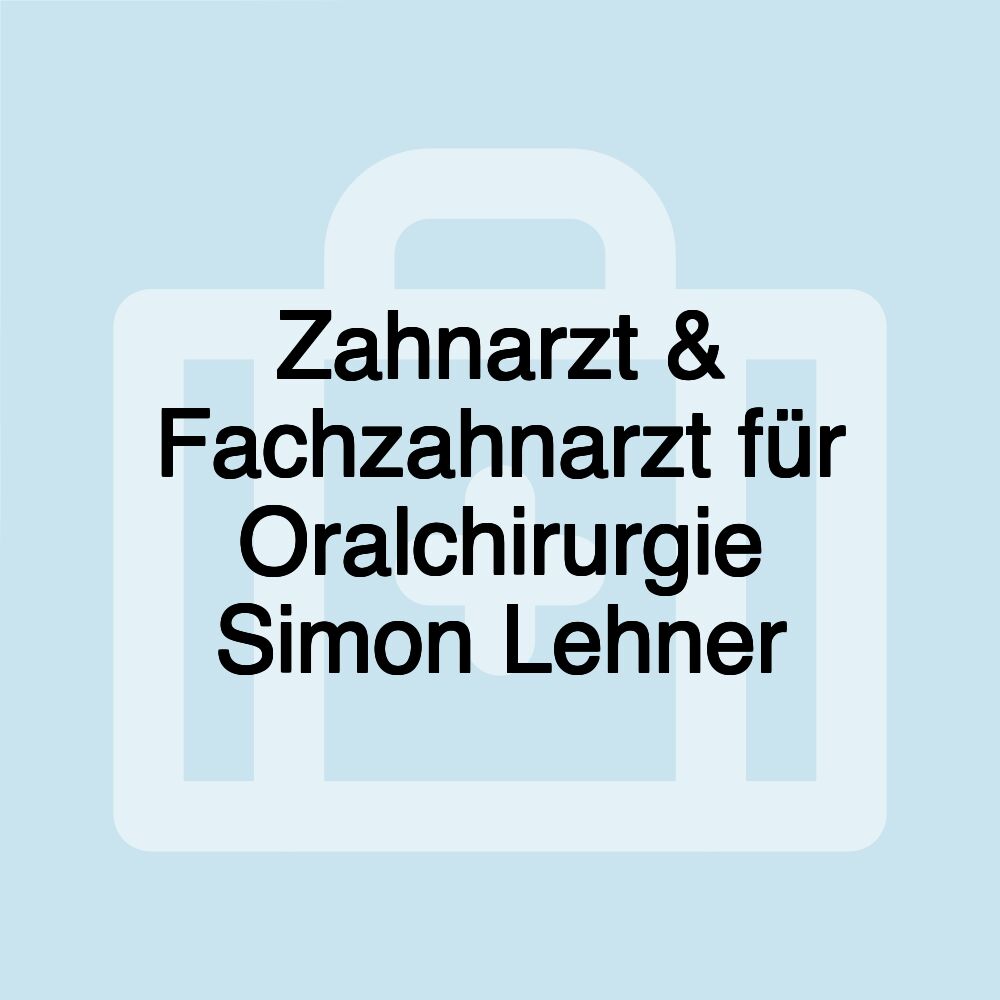 Zahnarzt & Fachzahnarzt für Oralchirurgie Simon Lehner