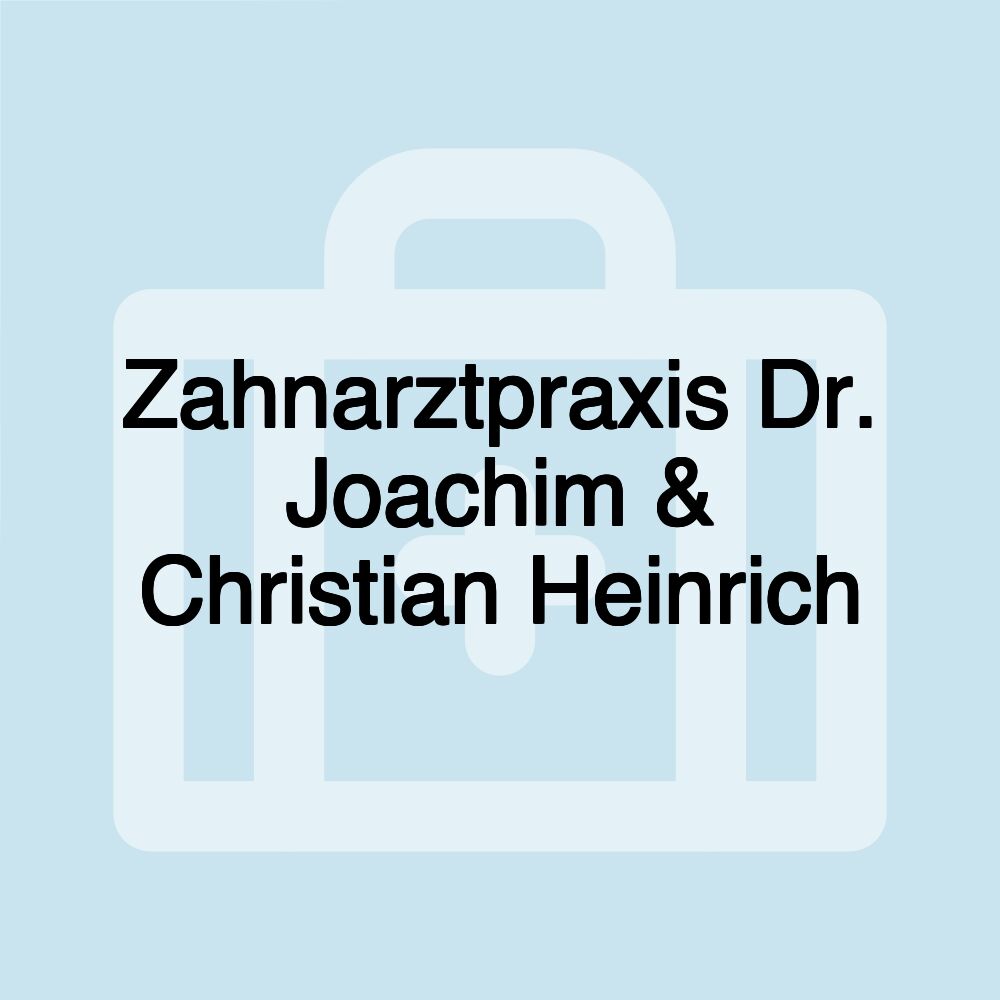 Zahnarztpraxis Dr. Joachim & Christian Heinrich