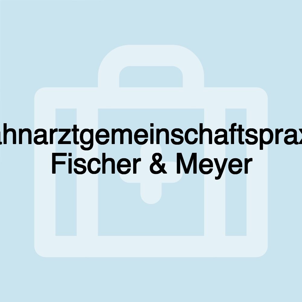 Zahnarztgemeinschaftspraxis Fischer & Meyer