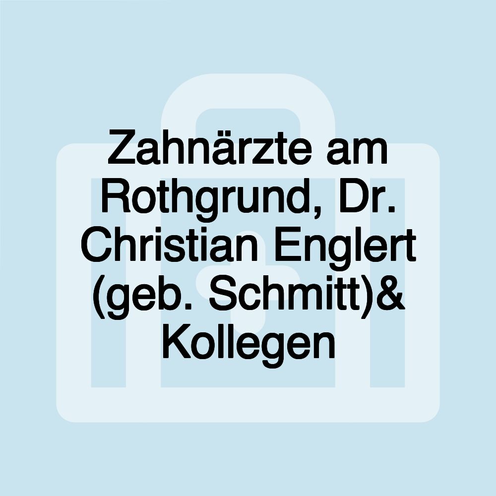 Zahnärzte am Rothgrund, Dr. Christian Englert (geb. Schmitt)& Kollegen