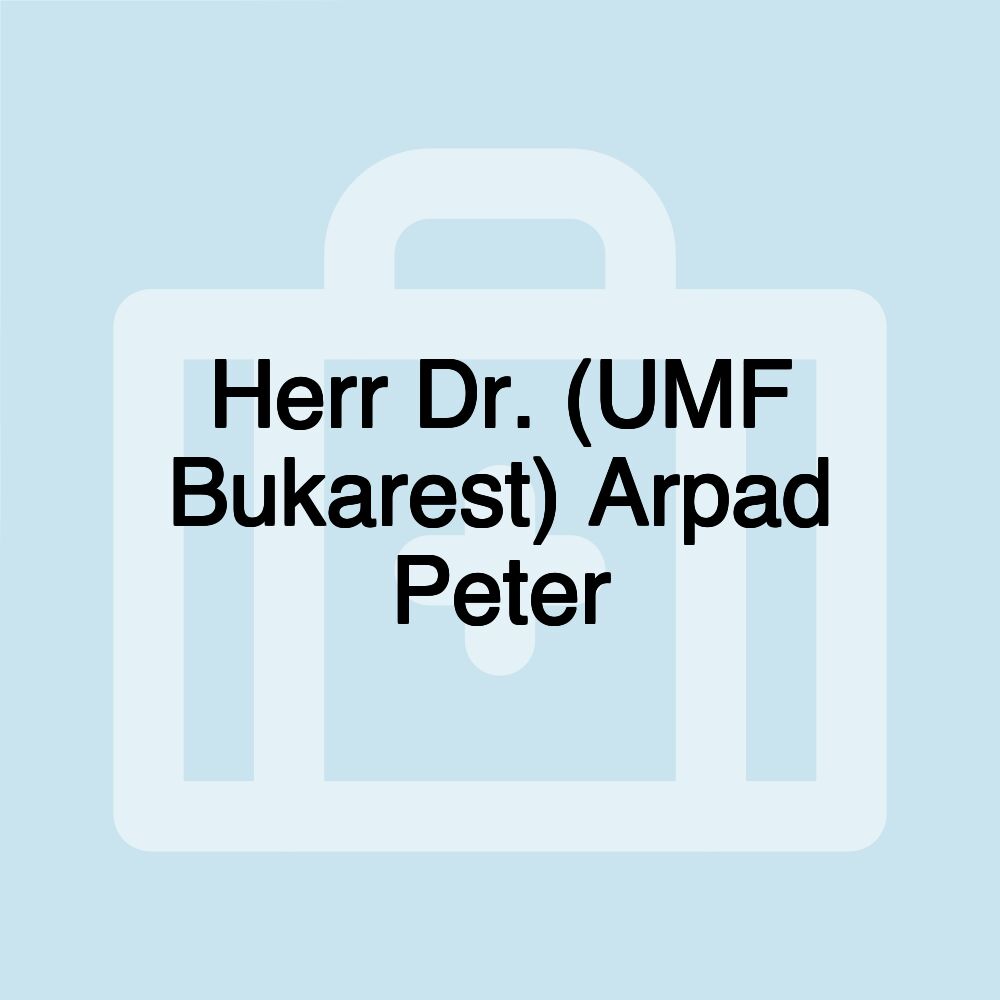 Herr Dr. (UMF Bukarest) Arpad Peter