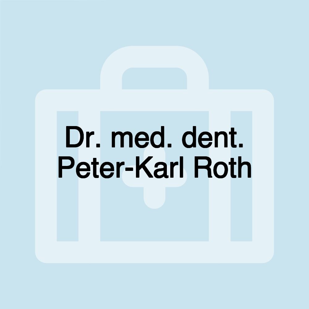 Dr. med. dent. Peter-Karl Roth