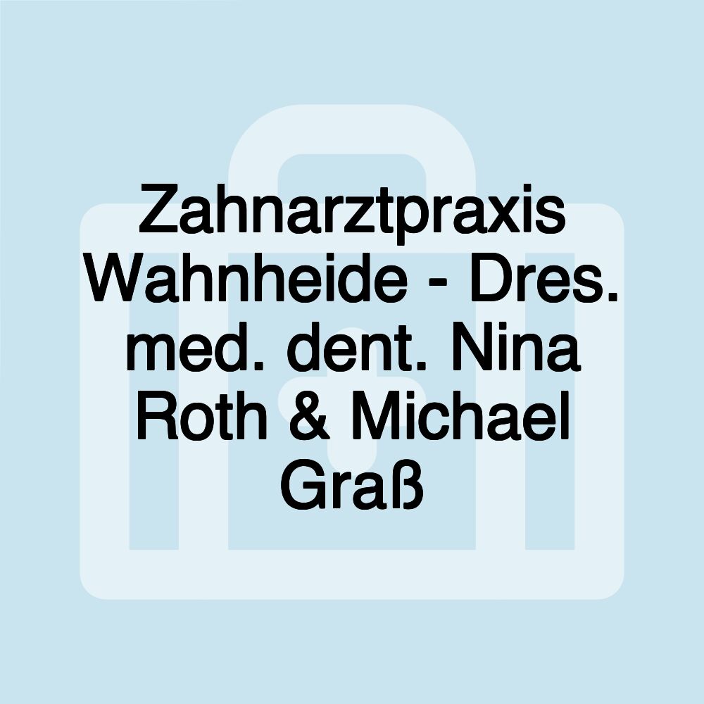 Zahnarztpraxis Wahnheide - Dres. med. dent. Nina Roth & Michael Graß