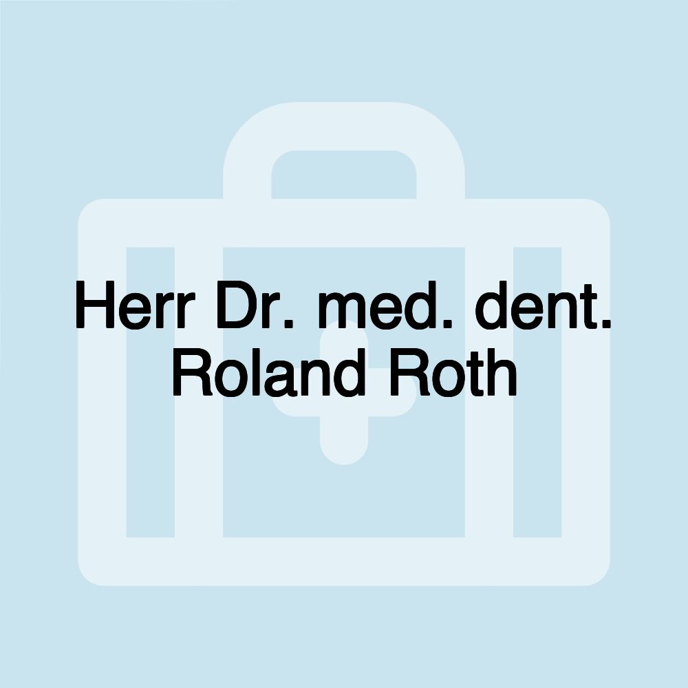 Herr Dr. med. dent. Roland Roth