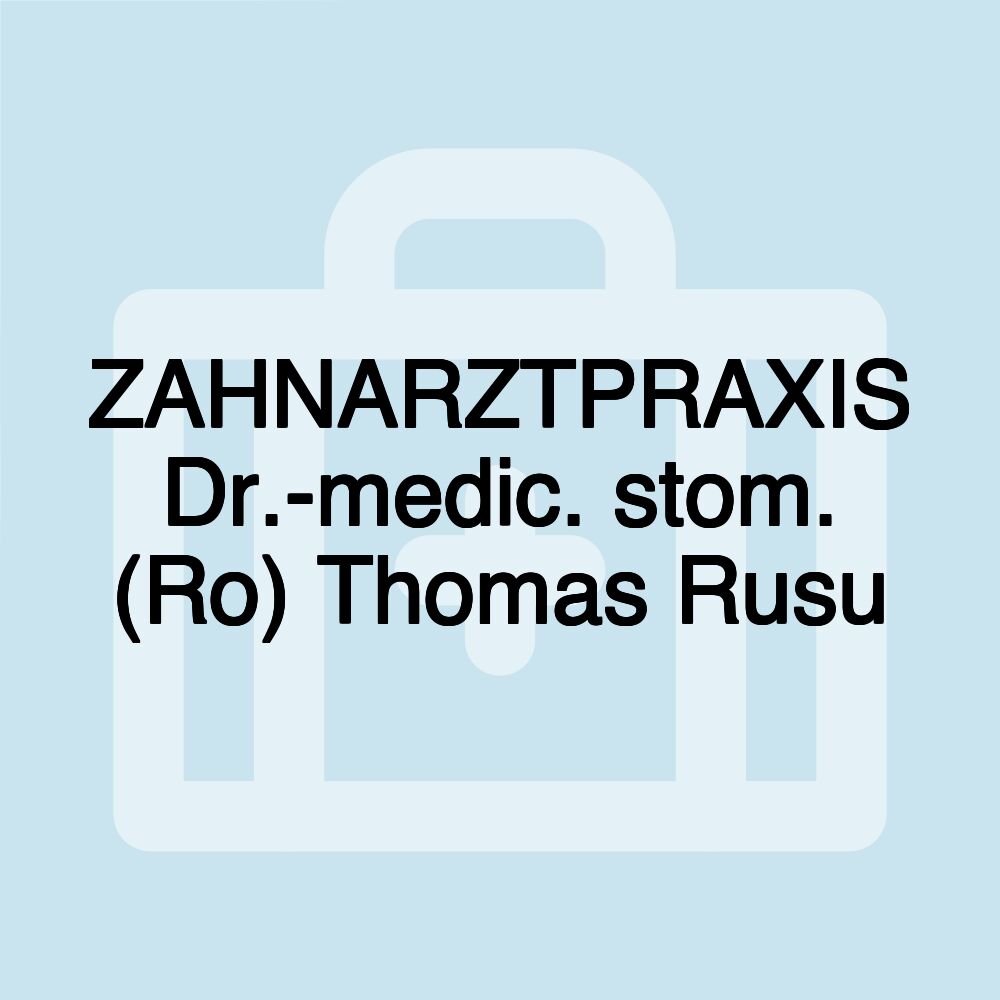 ZAHNARZTPRAXIS Dr.-medic. stom. (Ro) Thomas Rusu