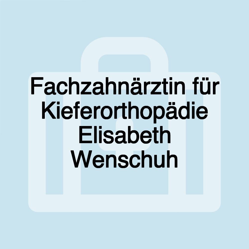 Fachzahnärztin für Kieferorthopädie Elisabeth Wenschuh