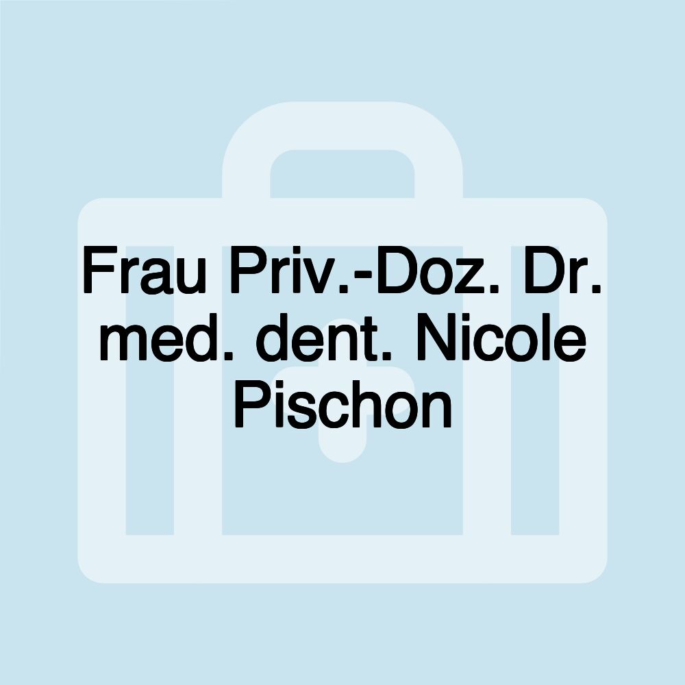 Frau Priv.-Doz. Dr. med. dent. Nicole Pischon