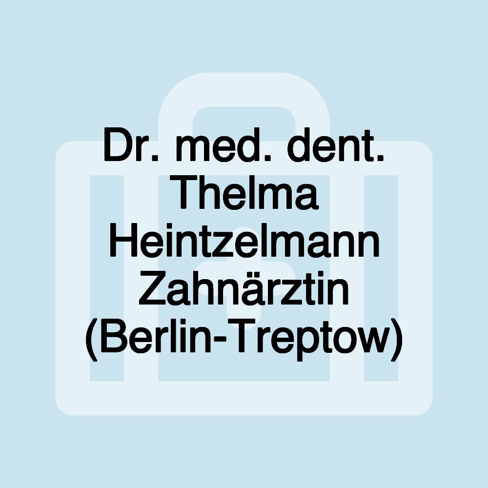 Dr. med. dent. Thelma Heintzelmann Zahnärztin (Berlin-Treptow)