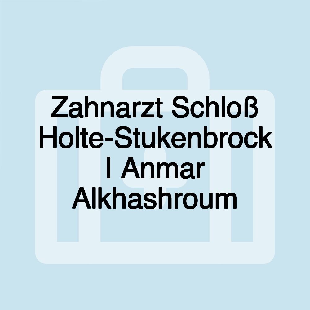 Zahnarzt Schloß Holte-Stukenbrock | Anmar Alkhashroum