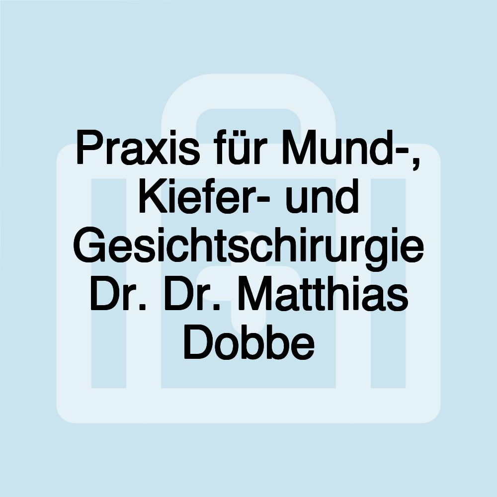 Praxis für Mund-, Kiefer- und Gesichtschirurgie Dr. Dr. Matthias Dobbe