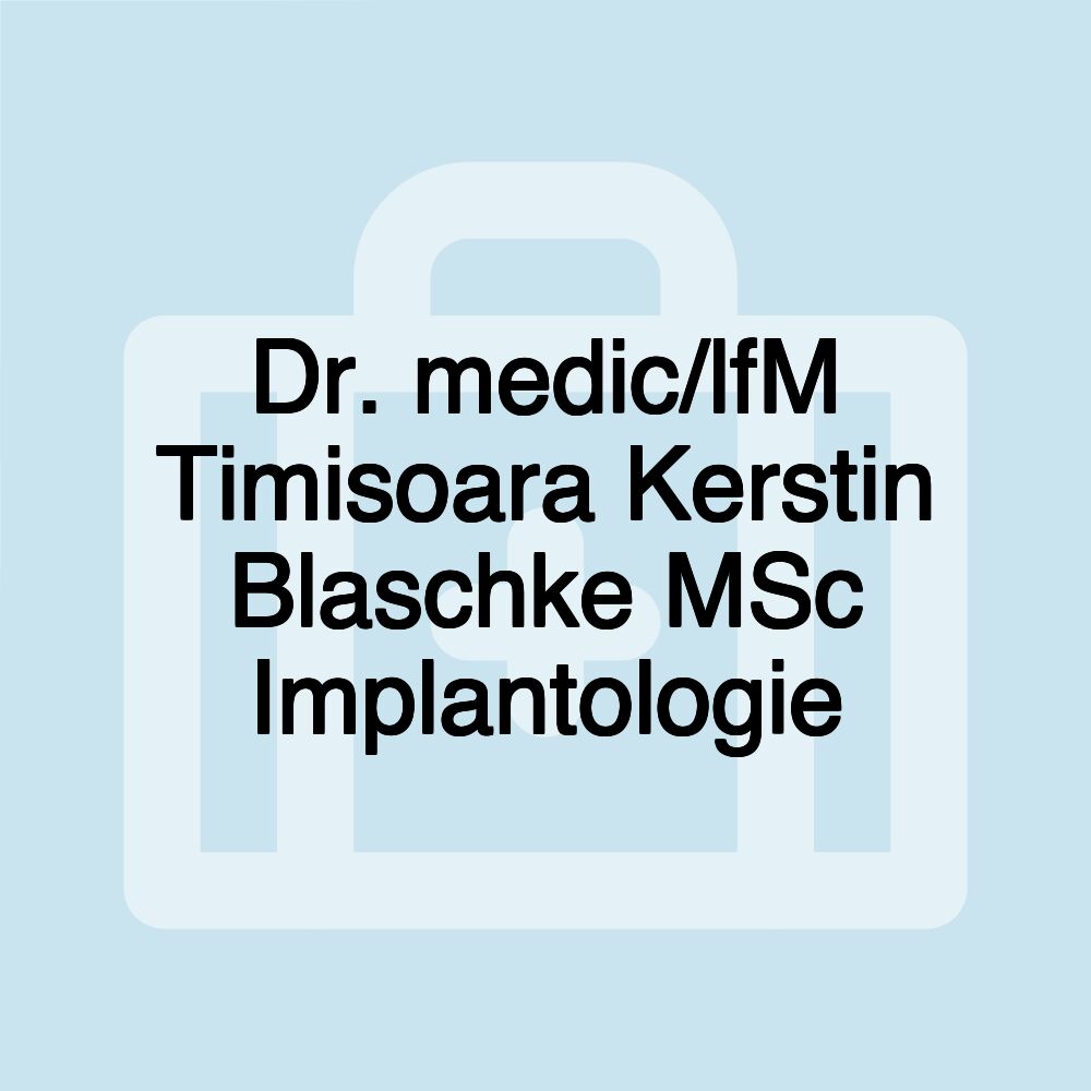 Dr. medic/lfM Timisoara Kerstin Blaschke MSc Implantologie