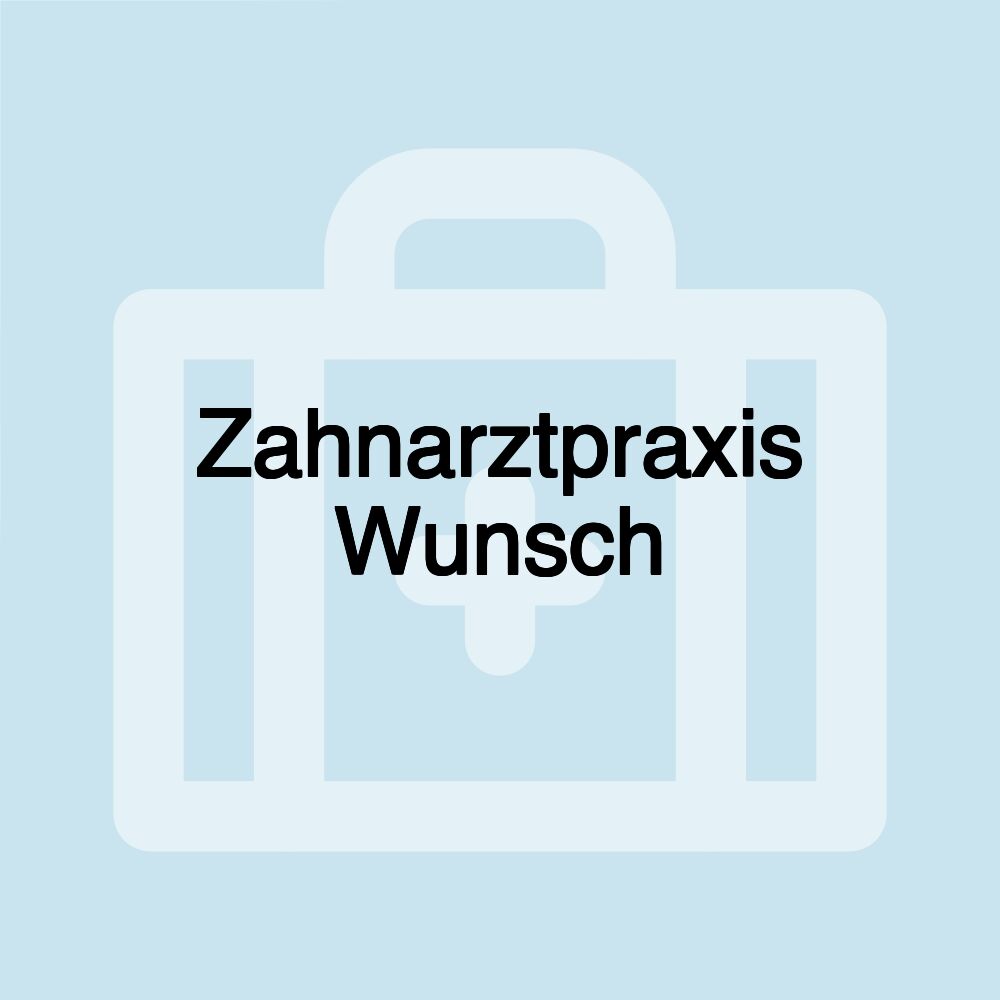 Zahnarztpraxis Wunsch