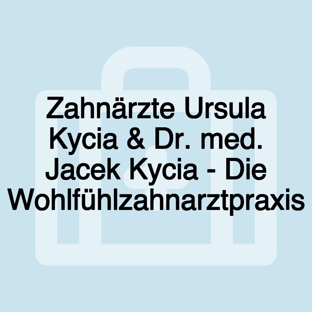 Zahnärzte Ursula Kycia & Dr. med. Jacek Kycia - Die Wohlfühlzahnarztpraxis