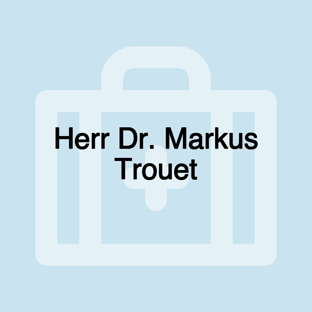 Herr Dr. Markus Trouet