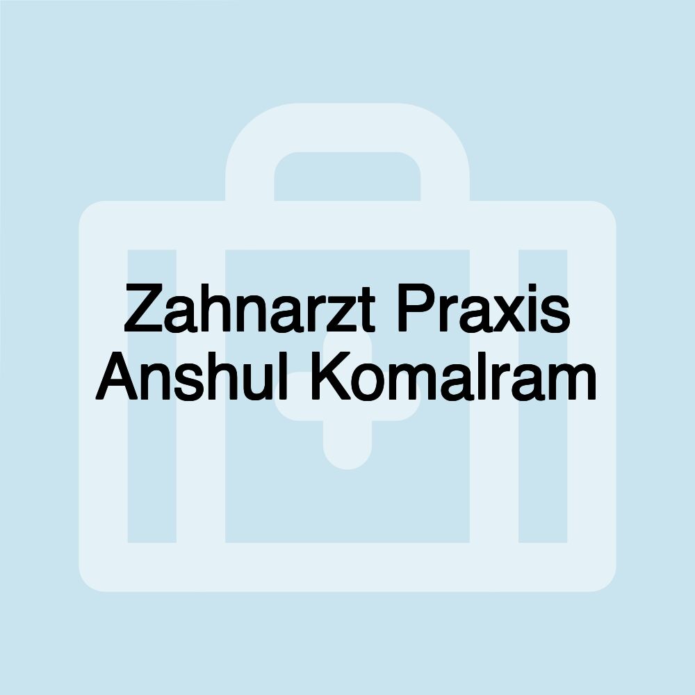 Zahnarzt Praxis Anshul Komalram