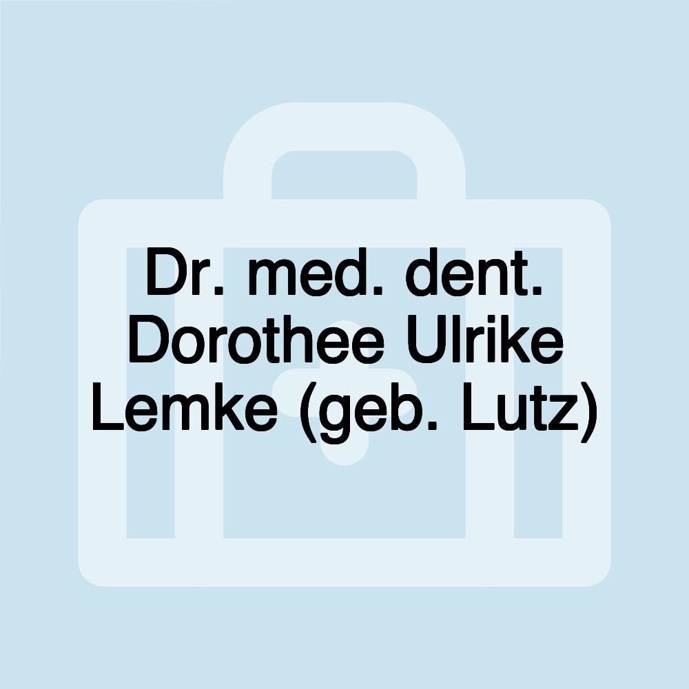 Dr. med. dent. Dorothee Ulrike Lemke (geb. Lutz)