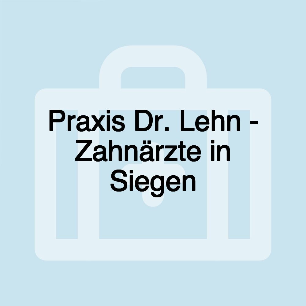 Praxis Dr. Lehn - Zahnärzte in Siegen