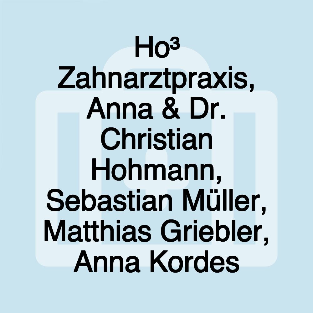 Ho³ Zahnarztpraxis, Anna & Dr. Christian Hohmann, Sebastian Müller, Matthias Griebler, Anna Kordes