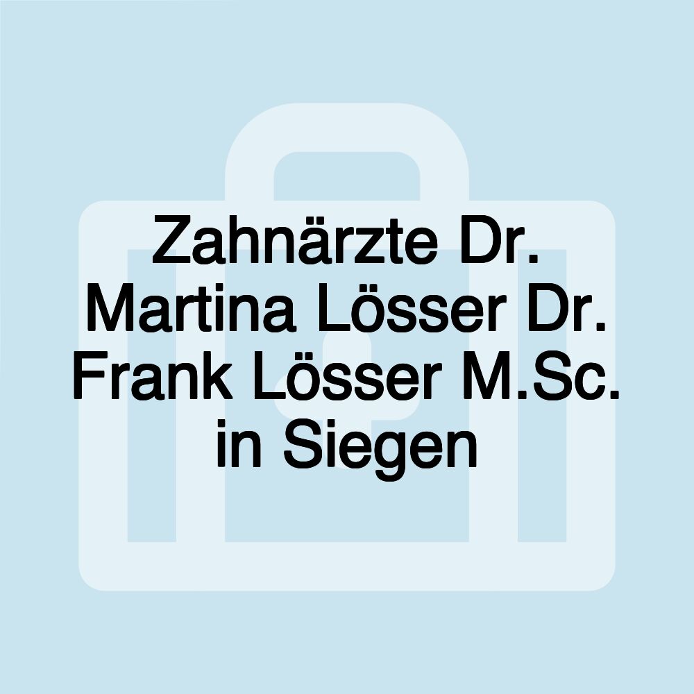 Zahnärzte Dr. Martina Lösser Dr. Frank Lösser M.Sc. in Siegen