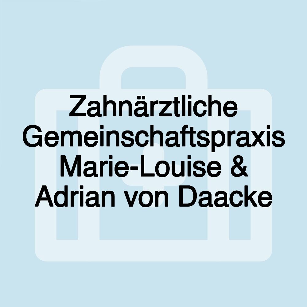 Zahnärztliche Gemeinschaftspraxis Marie-Louise & Adrian von Daacke