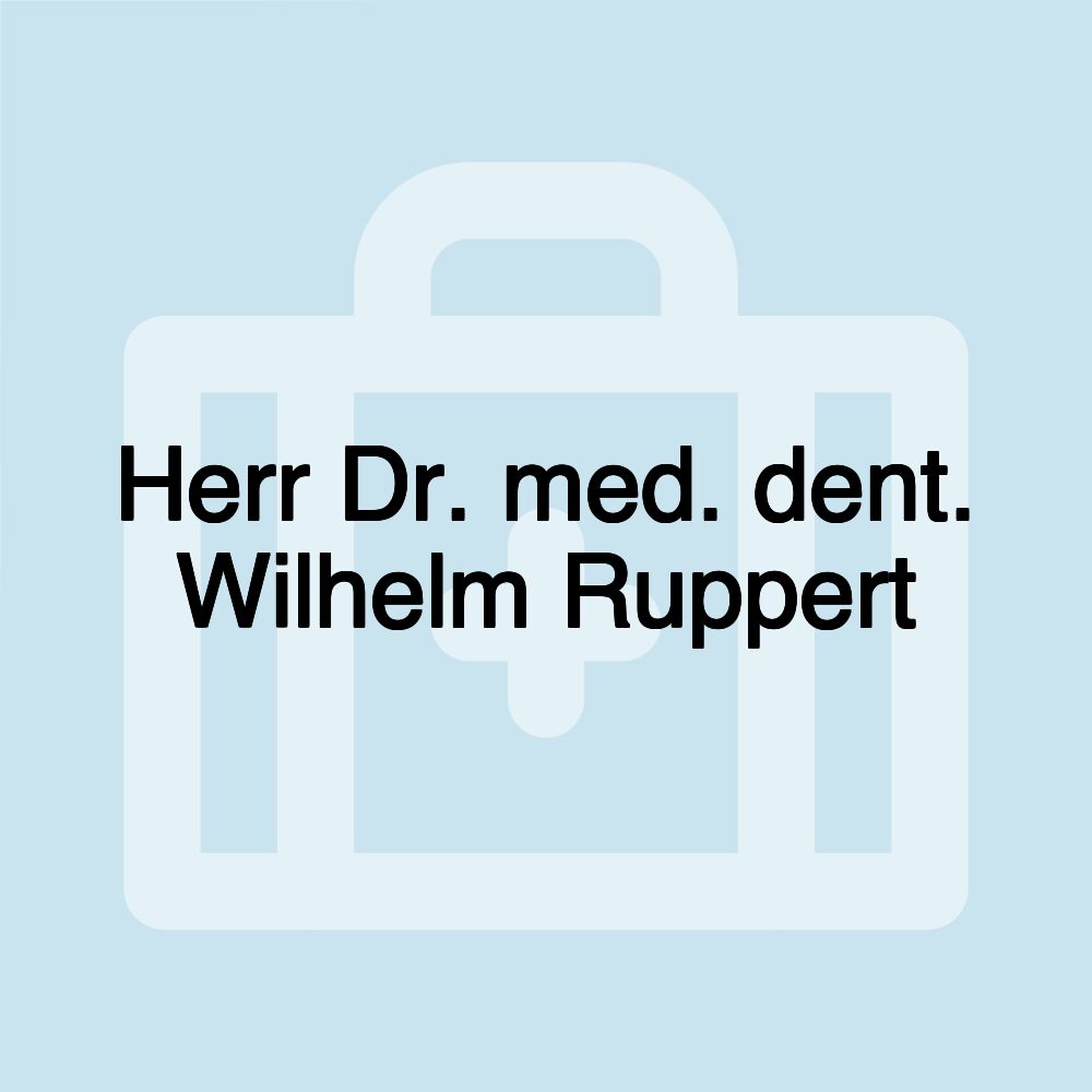 Herr Dr. med. dent. Wilhelm Ruppert