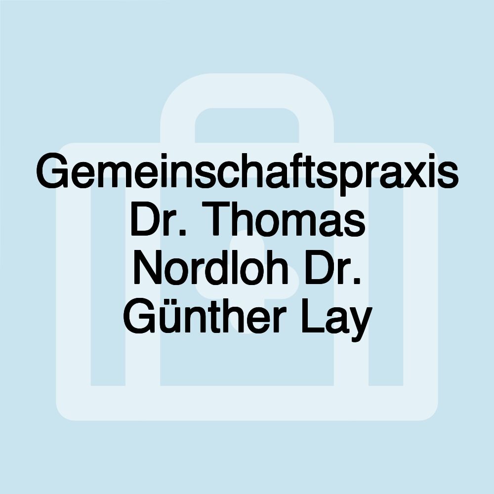 Gemeinschaftspraxis Dr. Thomas Nordloh Dr. Günther Lay