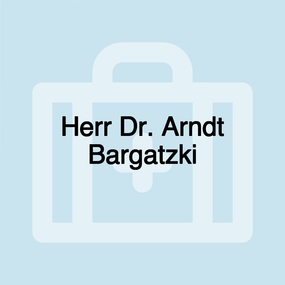 Herr Dr. Arndt Bargatzki